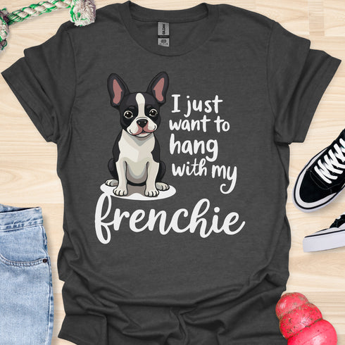 I just want to hang with my frenchie - V2 - Cute Elegant Caligraphy T-Shirt